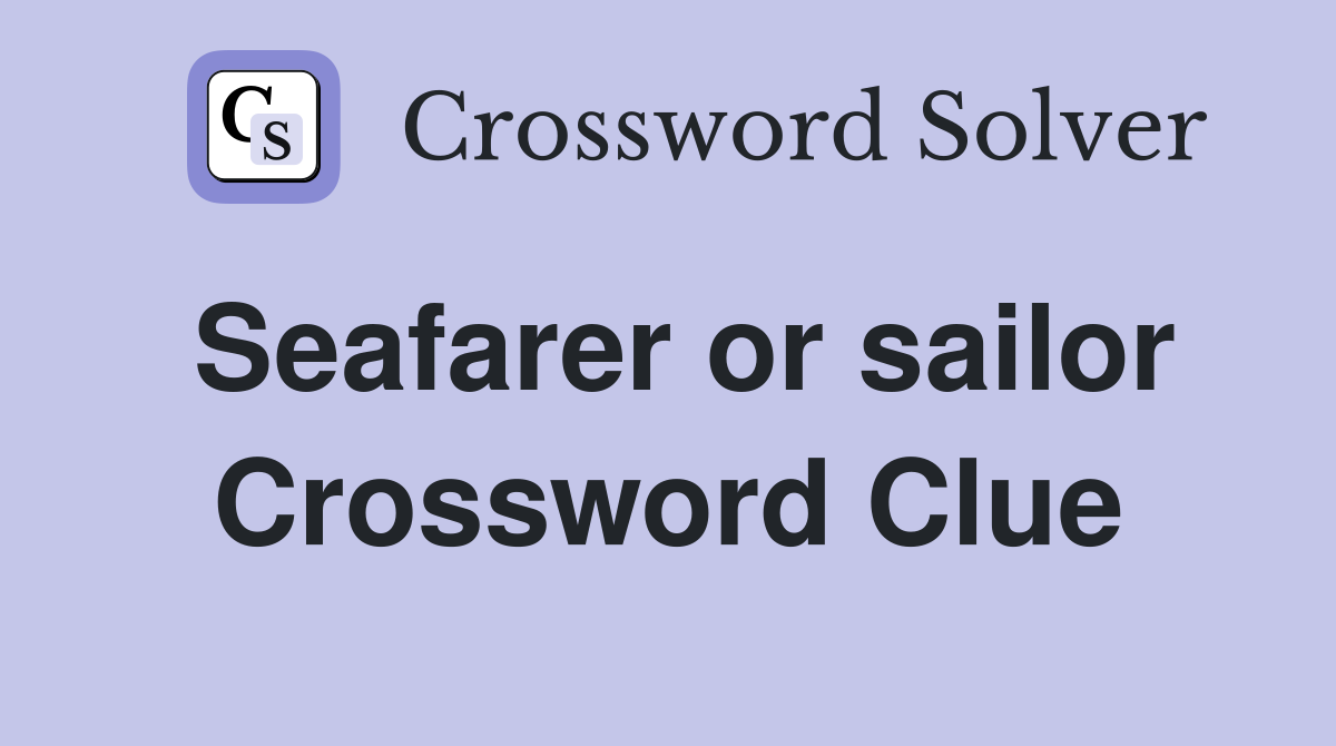 Seafarer or sailor Crossword Clue