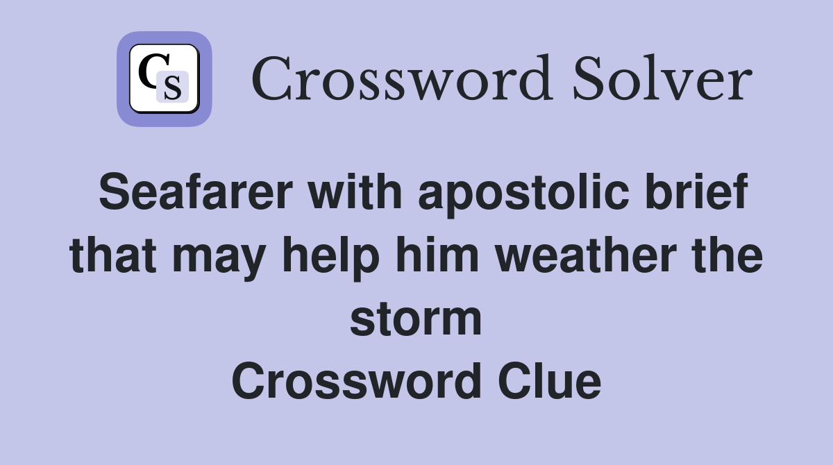 Seafarer with apostolic brief that may help him weather the storm Crossword Clue