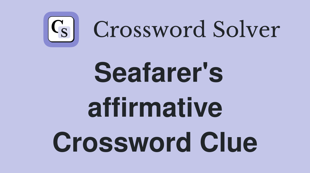 Seafarer's affirmative Crossword Clue