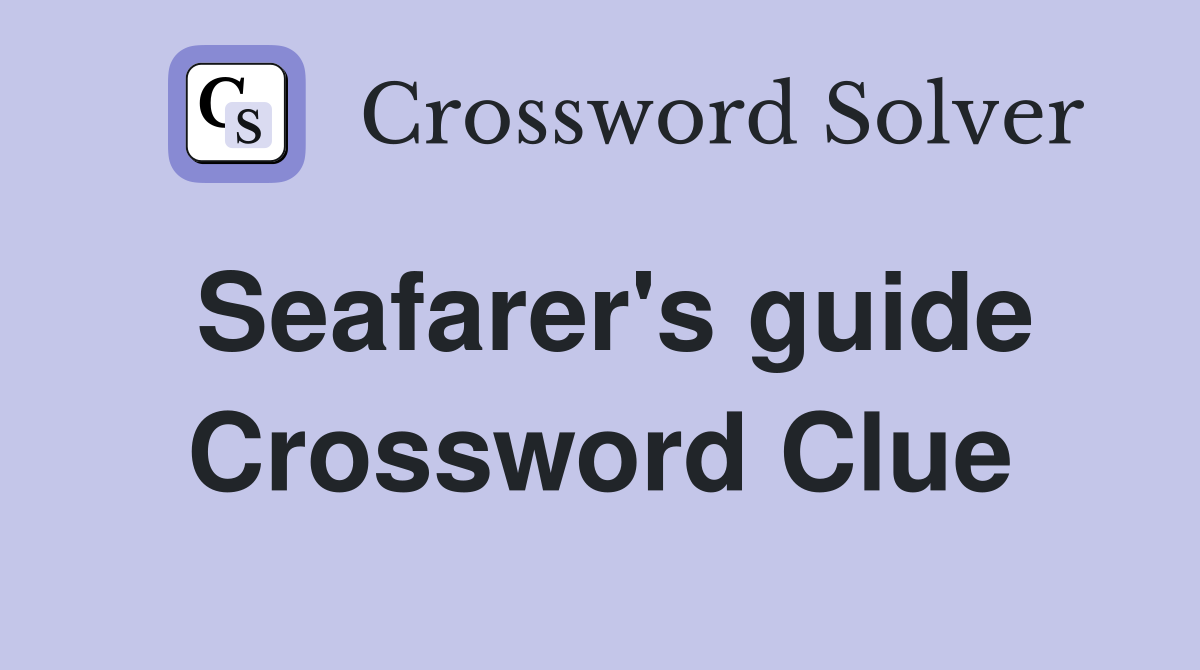 Seafarer's guide Crossword Clue
