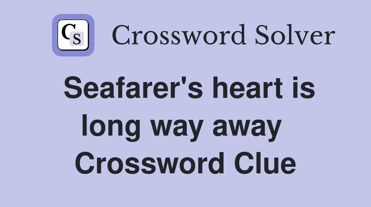 Seafarer's heart is long way away  Crossword Clue