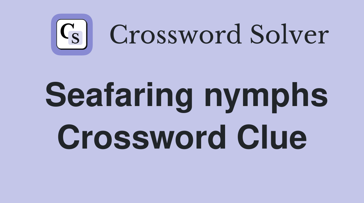 Seafaring nymphs Crossword Clue