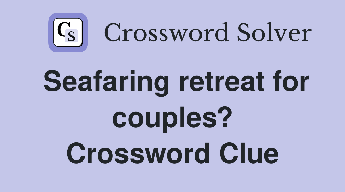 Seafaring retreat for couples? Crossword Clue