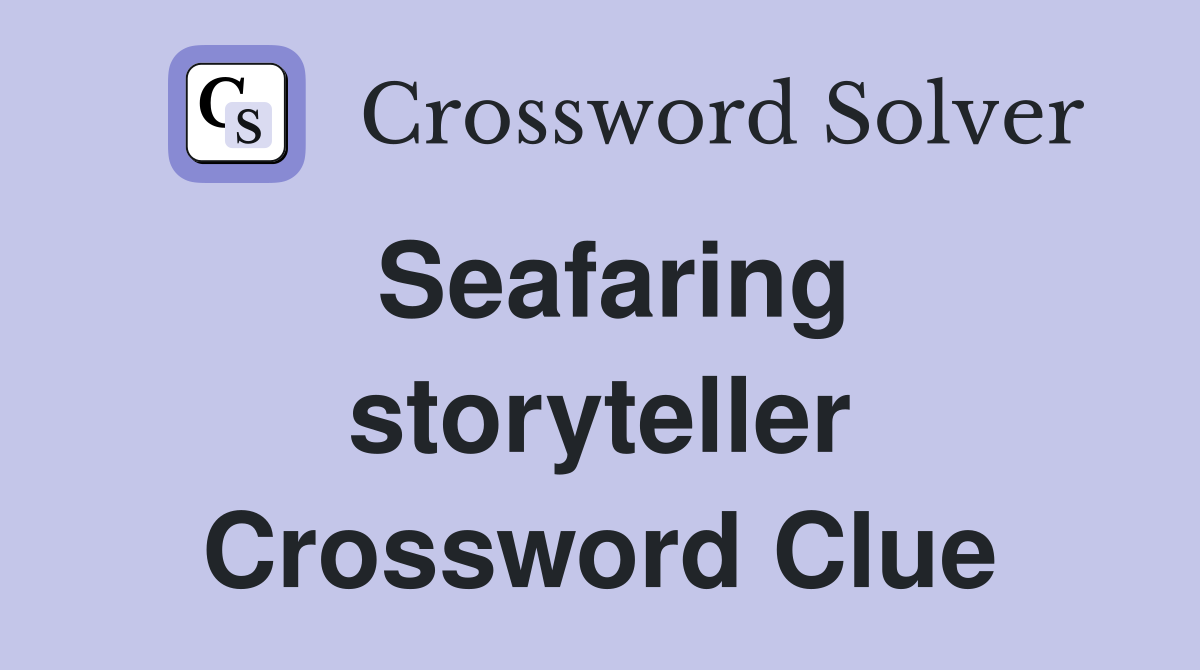 Seafaring storyteller Crossword Clue