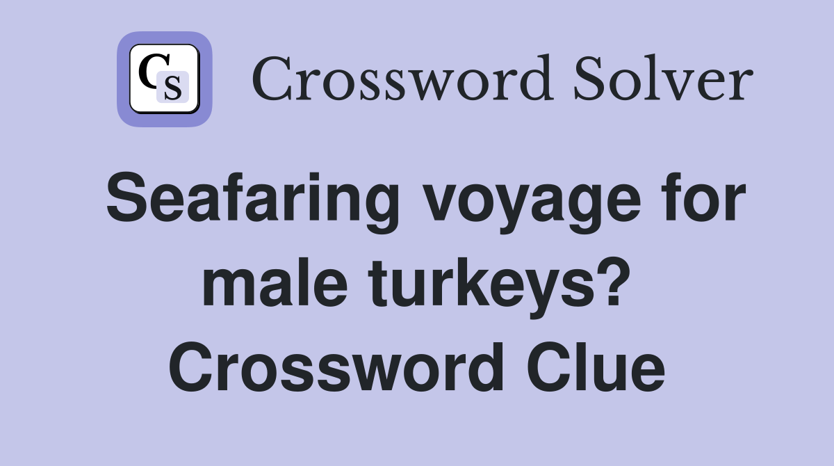 Seafaring voyage for male turkeys? Crossword Clue