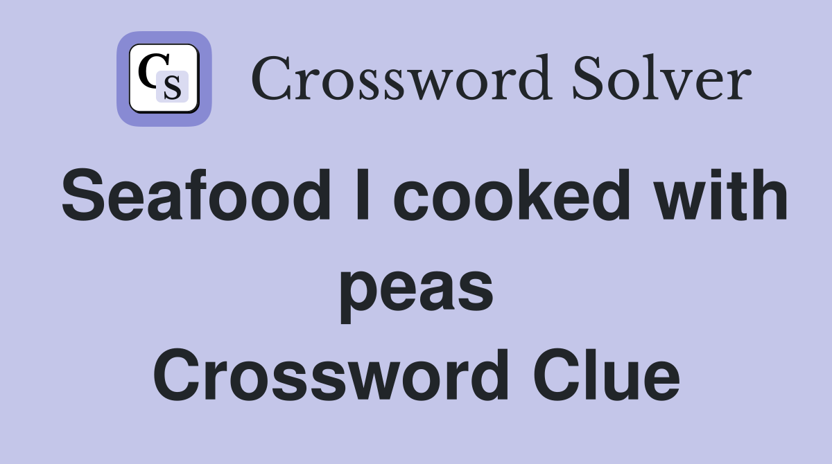 Seafood I cooked with peas Crossword Clue