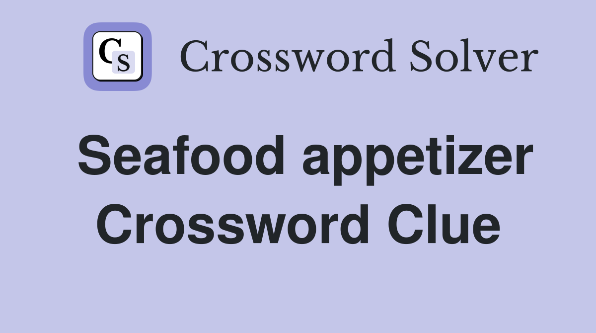 Seafood appetizer Crossword Clue