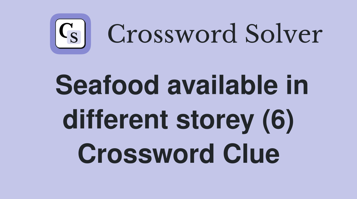 Seafood available in different storey (6) Crossword Clue