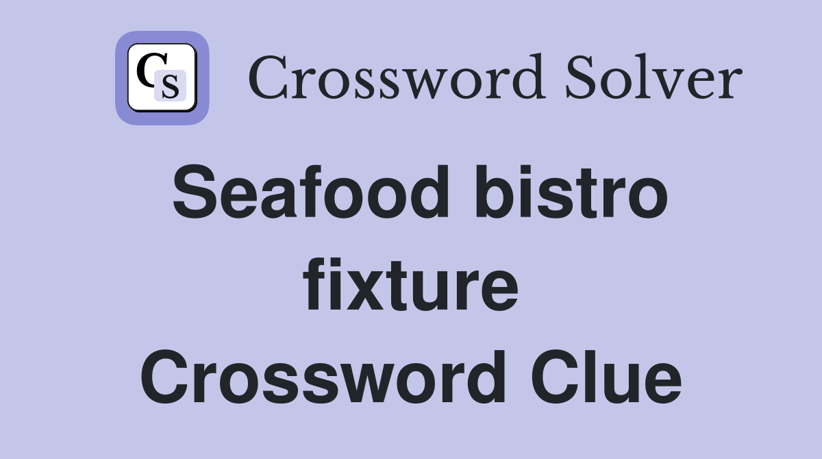 Seafood bistro fixture Crossword Clue