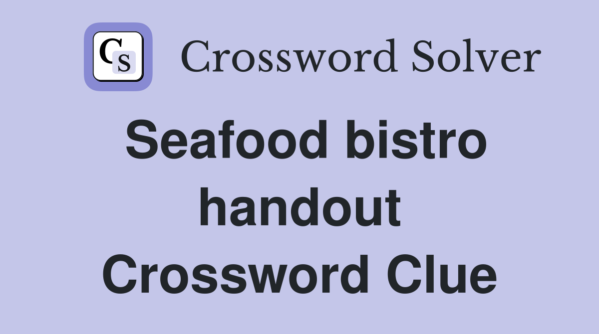 Seafood bistro handout Crossword Clue