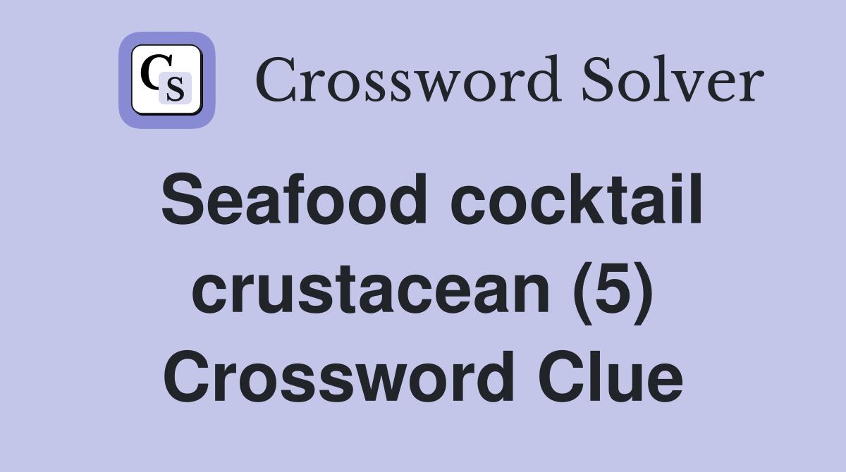 Seafood cocktail crustacean (5) Crossword Clue