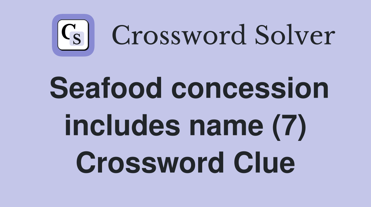 Seafood concession includes name (7) Crossword Clue