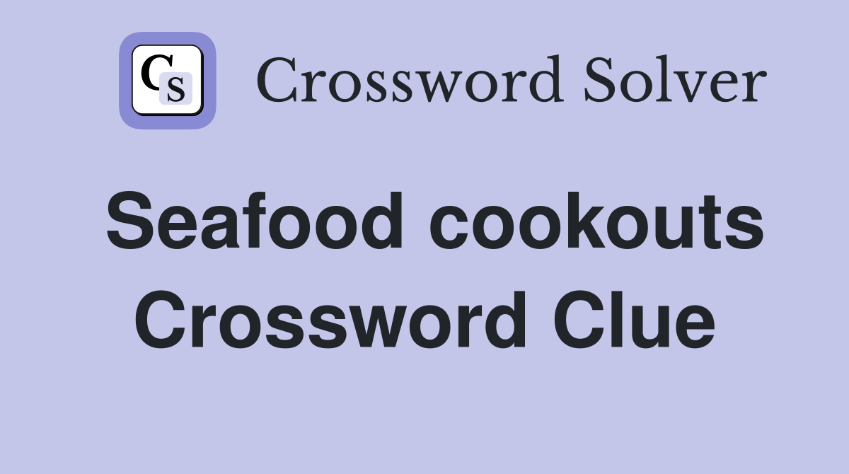 Seafood cookouts Crossword Clue