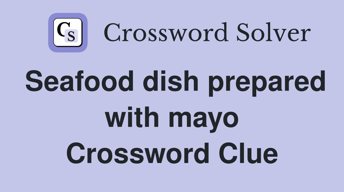 Seafood dish prepared with mayo Crossword Clue
