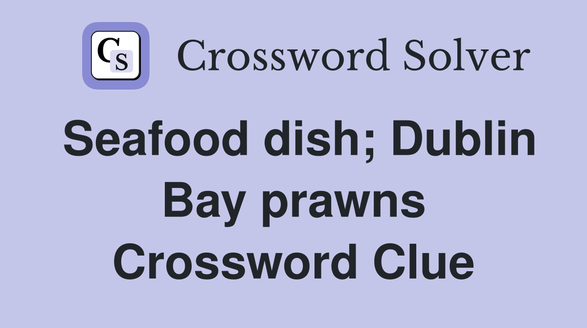 Seafood dish; Dublin Bay prawns Crossword Clue