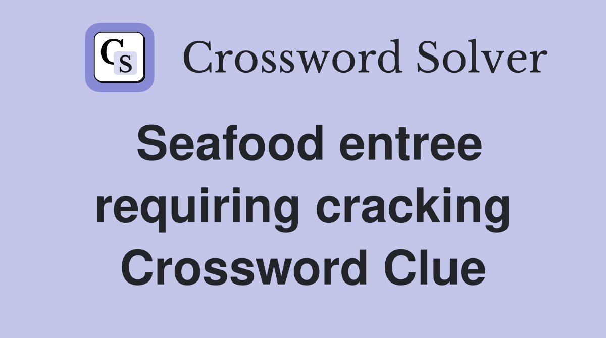 Seafood entree requiring cracking Crossword Clue
