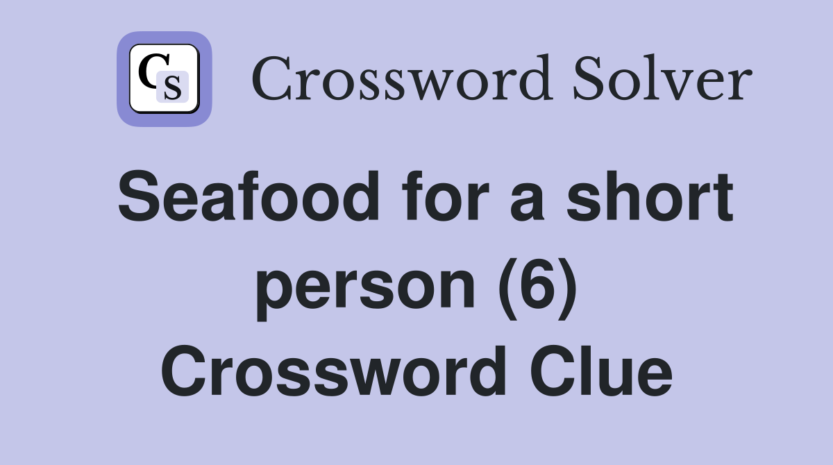 Seafood for a short person (6) Crossword Clue