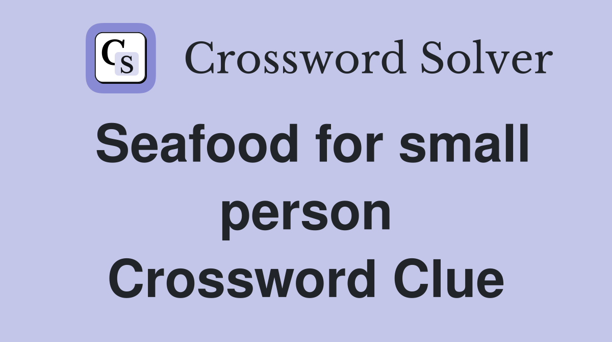 Seafood for small person Crossword Clue