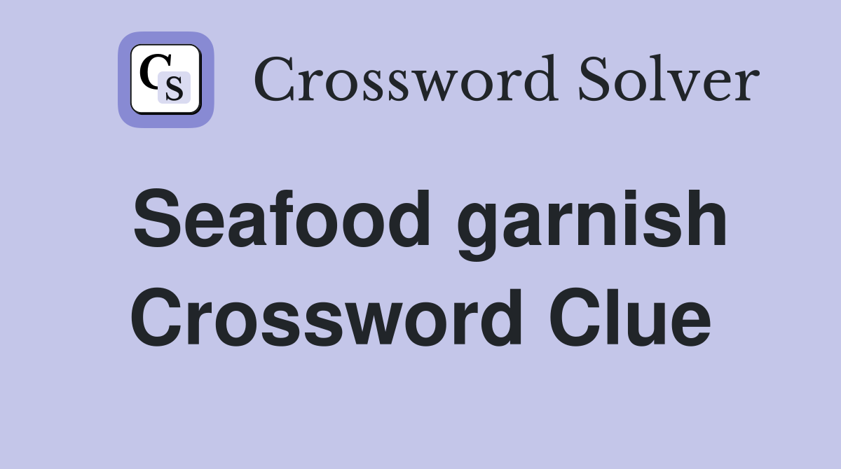 Seafood garnish Crossword Clue