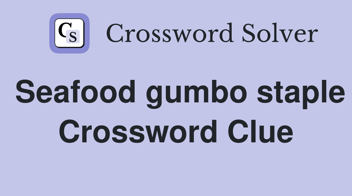 Seafood gumbo staple Crossword Clue