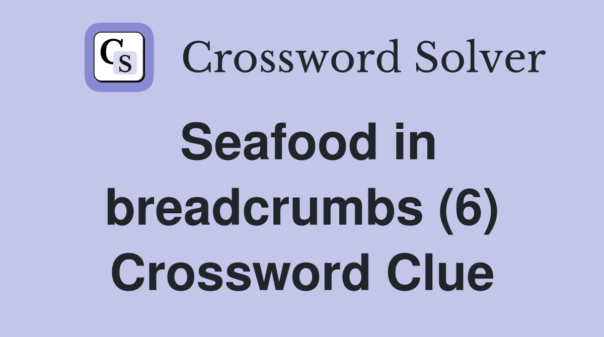 Seafood in breadcrumbs (6) Crossword Clue