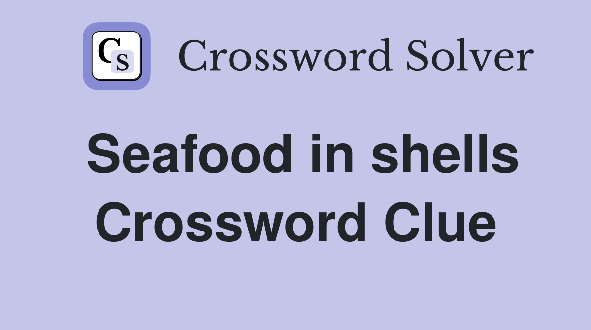 Seafood in shells Crossword Clue