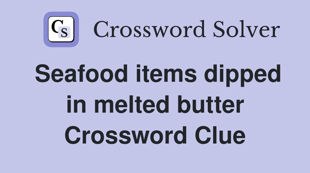 Seafood items dipped in melted butter Crossword Clue