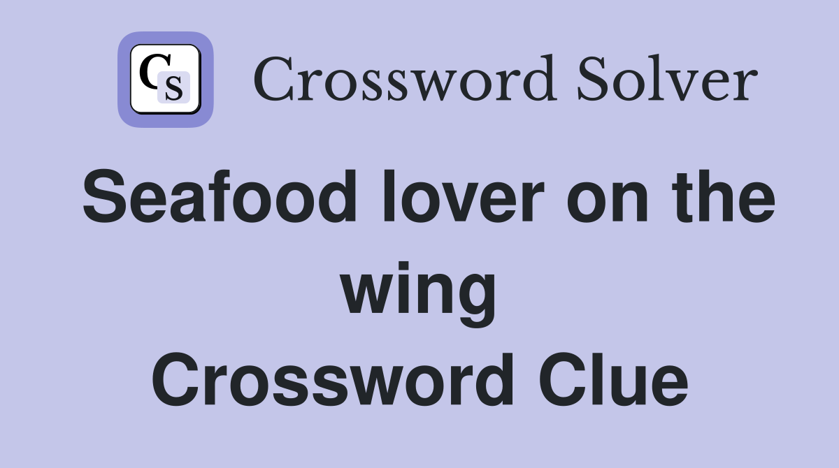Seafood lover on the wing Crossword Clue