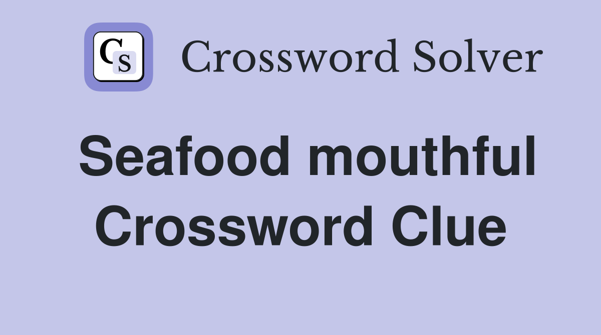 Seafood mouthful Crossword Clue