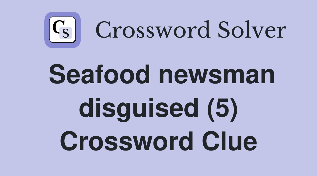 Seafood newsman disguised (5) Crossword Clue