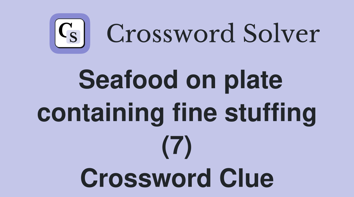 Seafood on plate containing fine stuffing (7) Crossword Clue