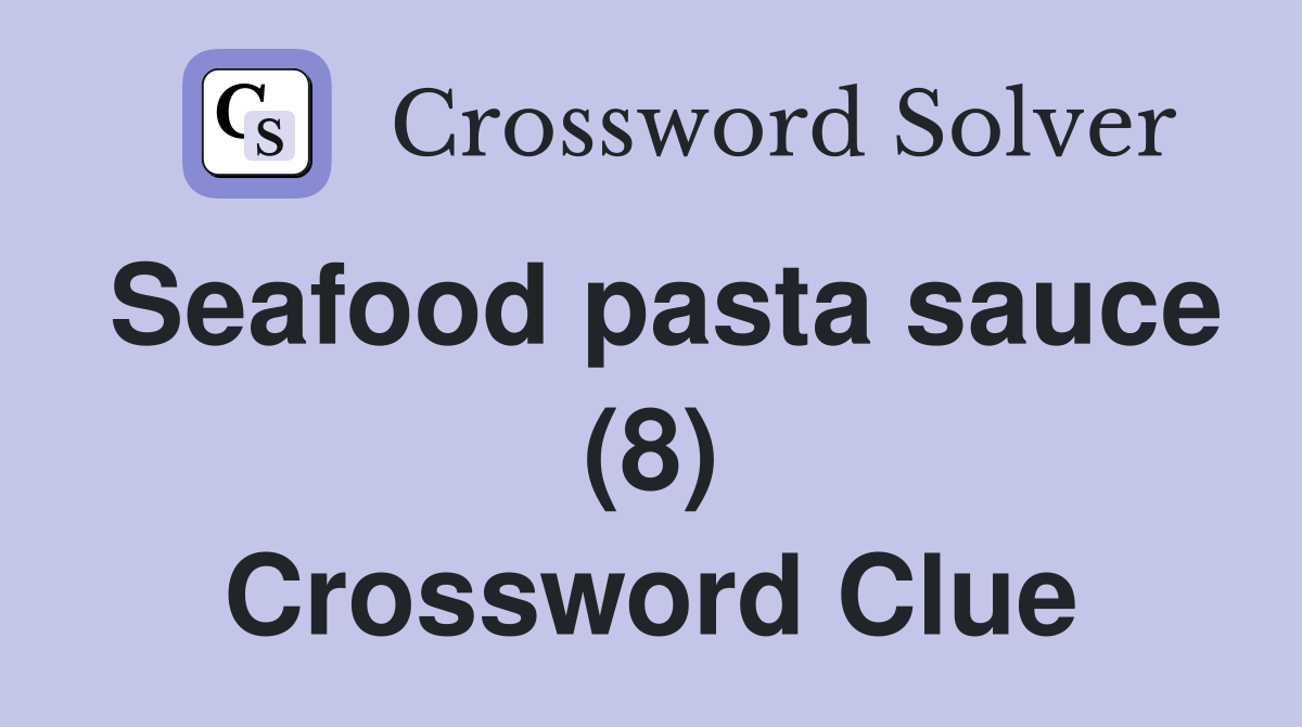 Seafood pasta sauce (8) Crossword Clue