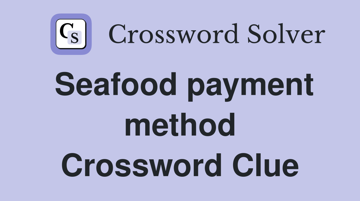 Seafood payment method Crossword Clue