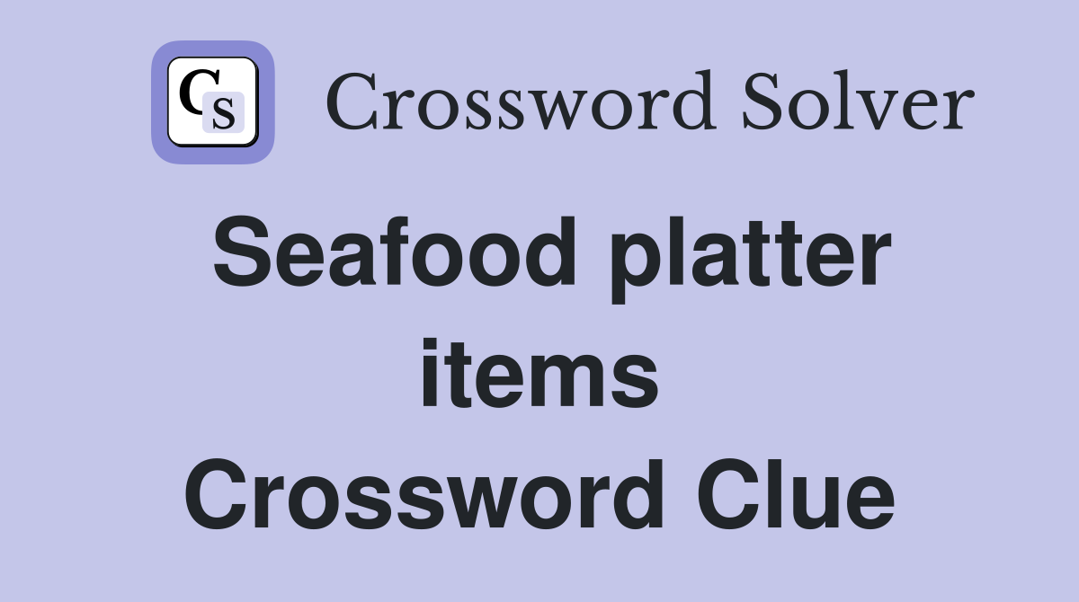 Seafood platter items Crossword Clue