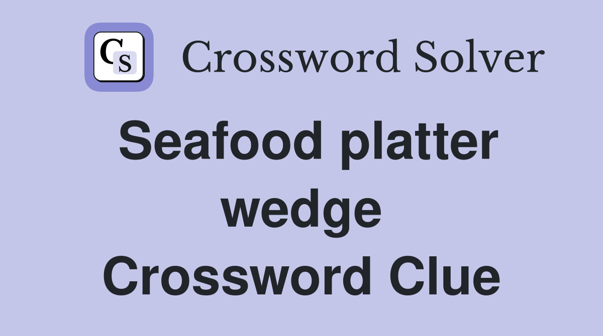 Seafood platter wedge Crossword Clue