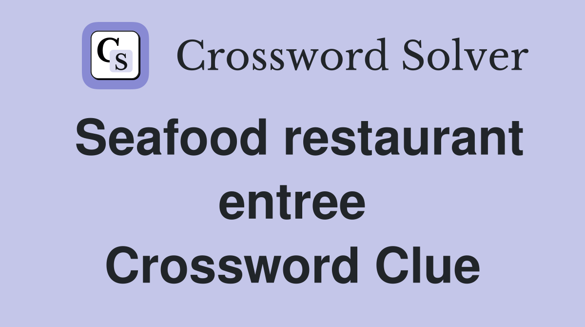 Seafood restaurant entree Crossword Clue