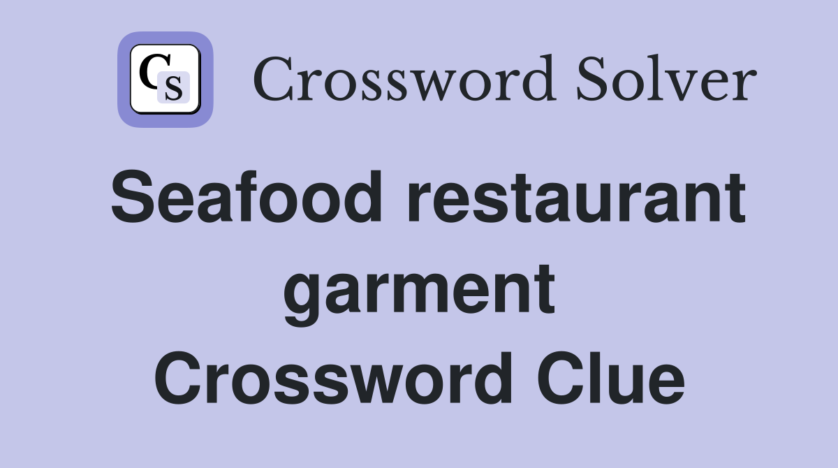 Seafood restaurant garment Crossword Clue