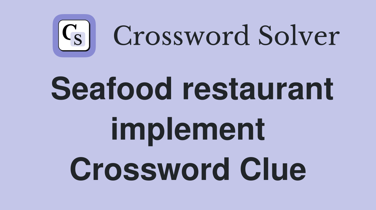 Seafood restaurant implement Crossword Clue