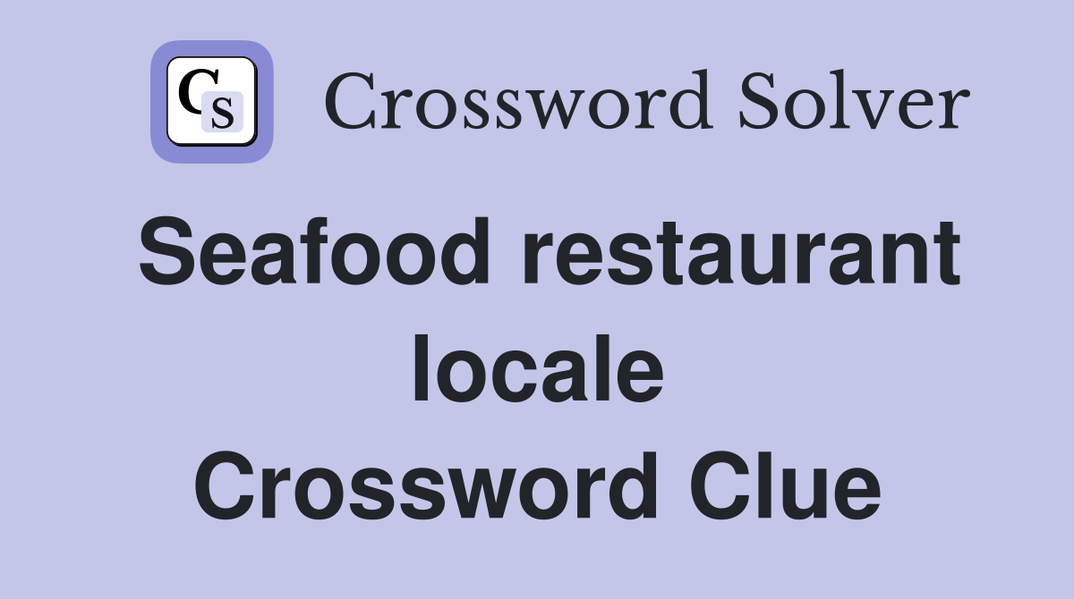 Seafood restaurant locale Crossword Clue