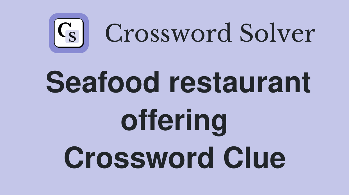 Seafood restaurant offering Crossword Clue