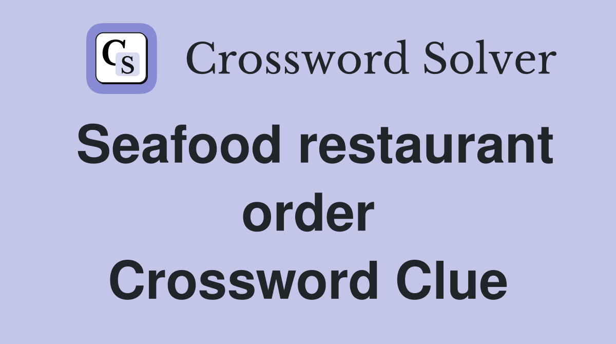 Seafood restaurant order Crossword Clue