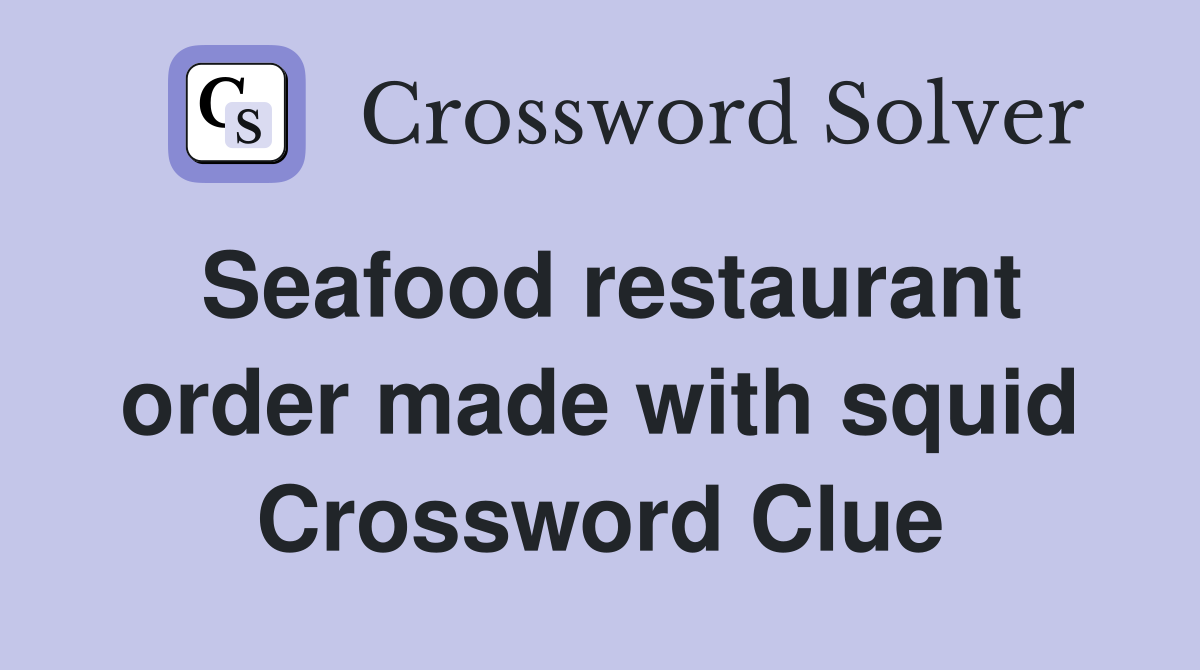 Seafood restaurant order made with squid Crossword Clue