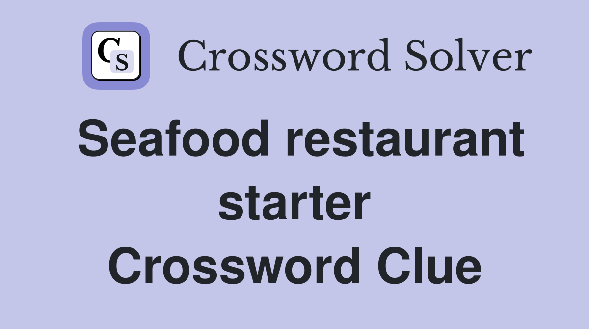Seafood restaurant starter Crossword Clue