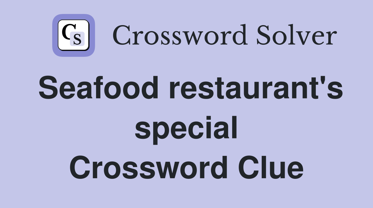 Seafood restaurant's special Crossword Clue