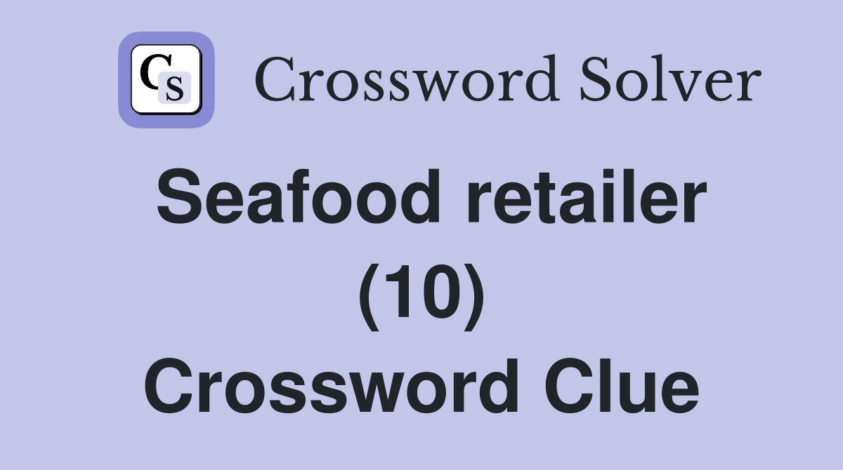 Seafood retailer (10) Crossword Clue