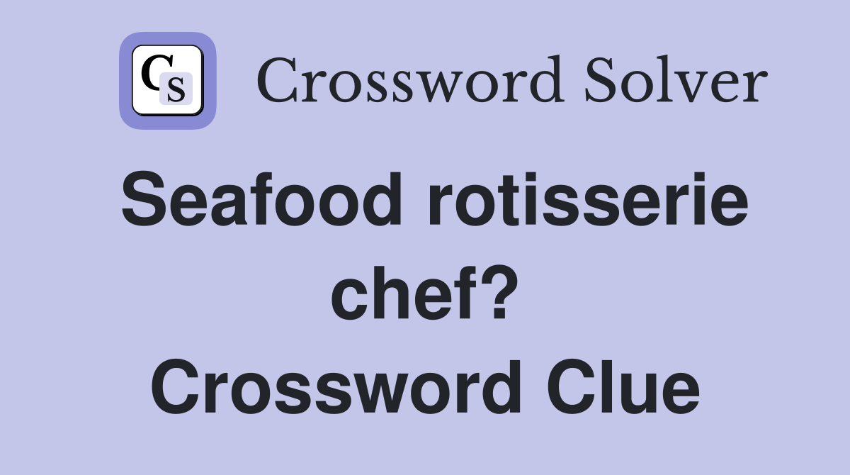 Seafood rotisserie chef? Crossword Clue