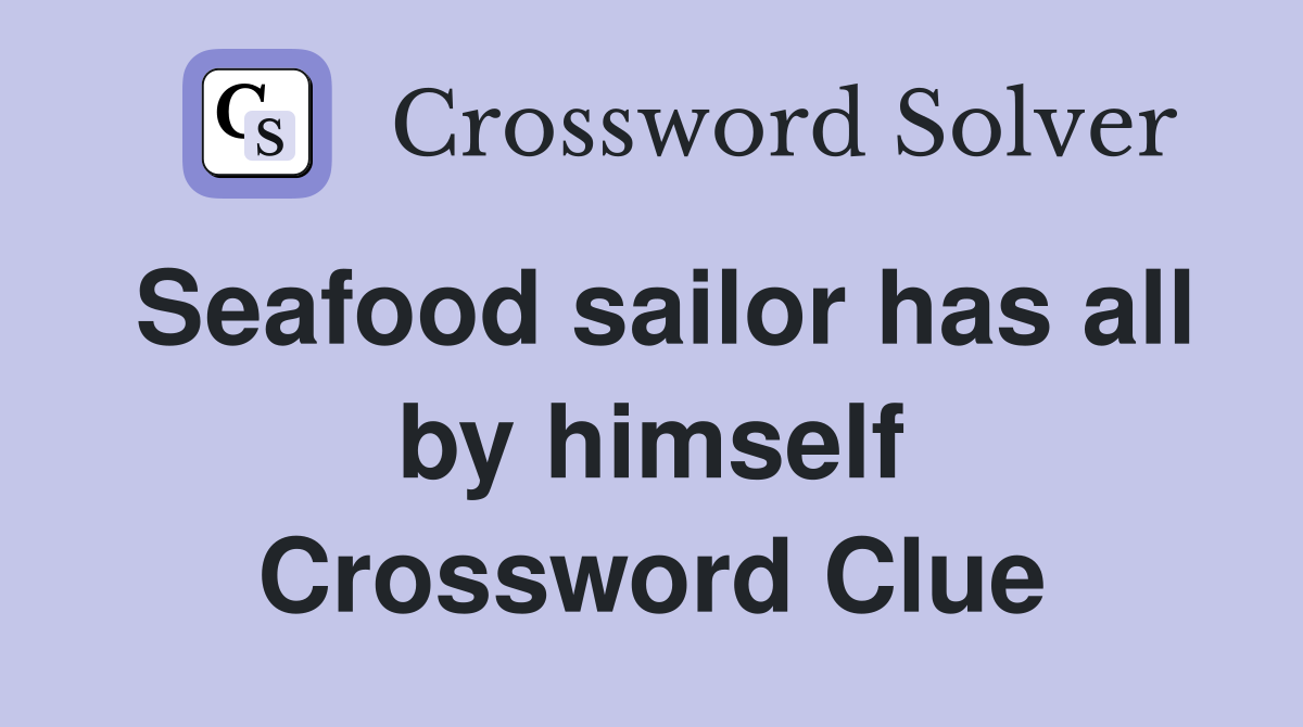 Seafood sailor has all by himself Crossword Clue
