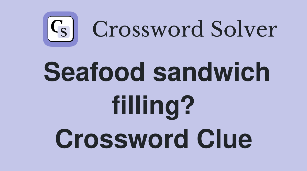 Seafood sandwich filling? Crossword Clue