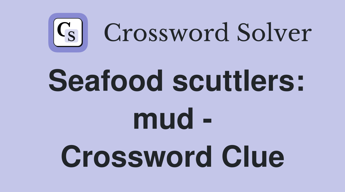 Seafood scuttlers: mud - Crossword Clue