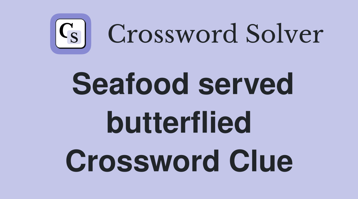 Seafood served butterflied Crossword Clue